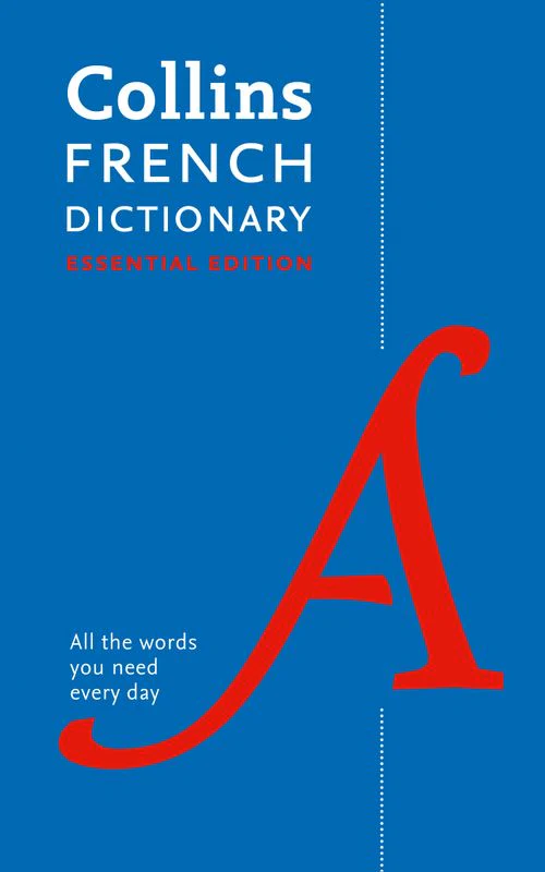 Collins Essential - French Essential Dictionary: All the words you need, every day (Second edition)