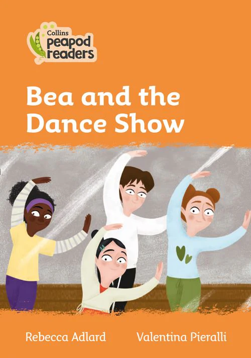 Collins Peapod Readers - Bea and the Dance Show: Level 4 (British edition)