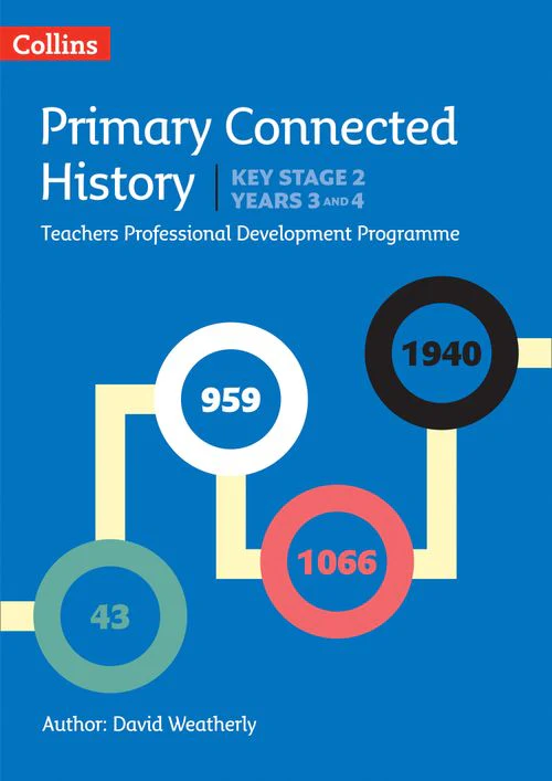 Connected History - Connected History Key Stage 2 (Years 3 and 4): Collins Primary History CPD programme