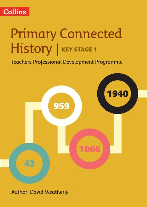 Connected History - Connected History Key Stage 1: Collins Primary History CPD programme