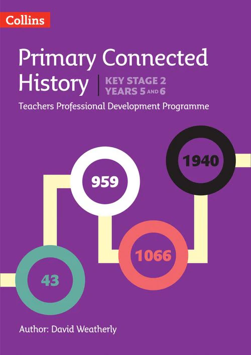 Connected History - Connected History Key Stage 2 (Years 5 and 6): Collins Primary History CPD programme