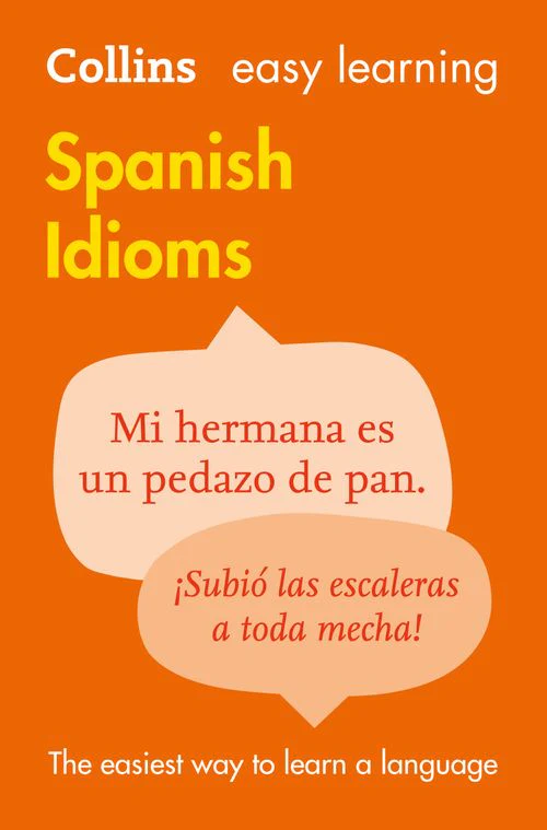 Collins Easy Learning - Easy Learning Spanish Idioms: Trusted support for learning (First edition)