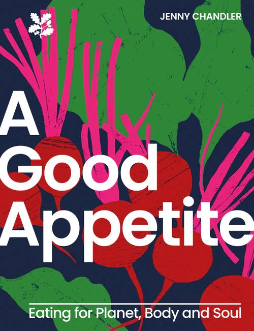 National Trust - A Good Appetite: Eating for Planet, Body and Soul