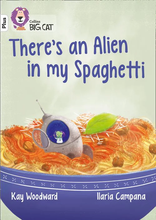 Collins Big Cat - There’s an Alien in my Spaghetti: Band 10+/White Plus