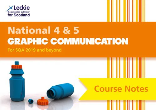 Leckie Course Notes - National 4/5 Graphic Communication: Comprehensive Textbook to Learn CfE Topics (Second edition)