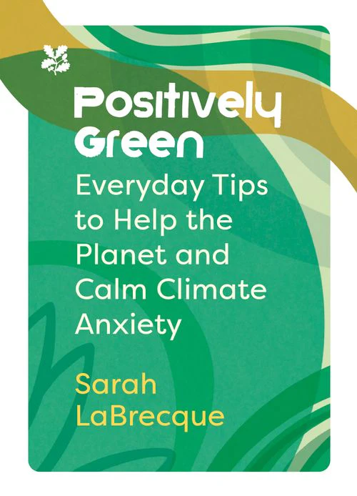 National Trust - Positively Green: Everyday tips to help the planet and calm climate anxiety