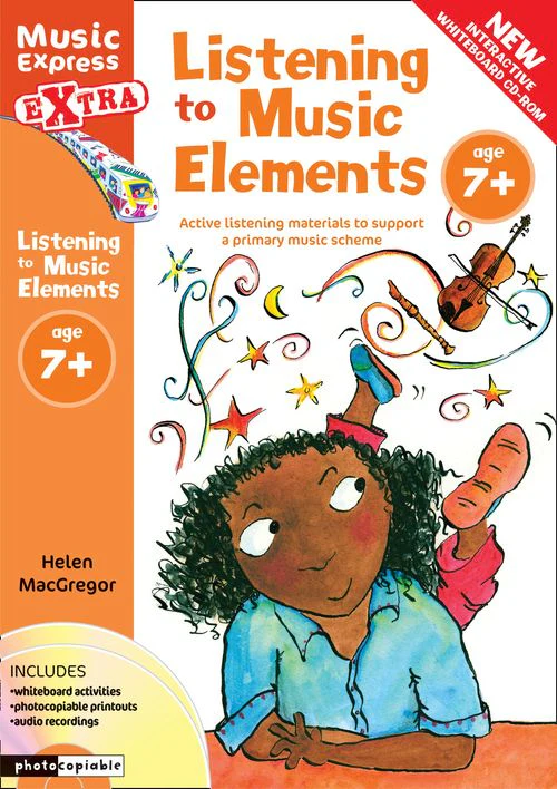 Music Express Extra - Listening to Music Elements Age 7+: Active listening materials to support a primary music scheme (Second edition)