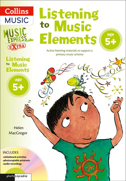 Music Express Extra - Listening to Music Elements Age 5+: Active listening materials to support a primary music scheme (Second edition)