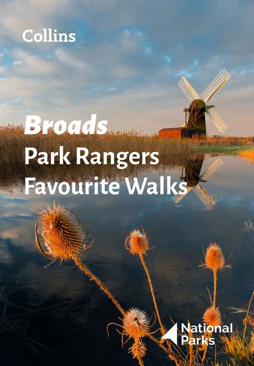 Broads Park Rangers Favourite Walks: 20 of the best routes chosen and written by National park rangers