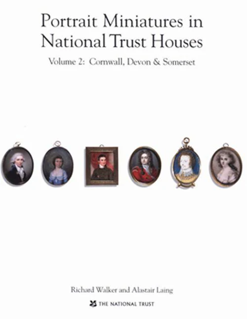 Portrait Miniatures in National Trust Houses: Volume 2 : Cornwall,Devon & Somerset (Second edition)