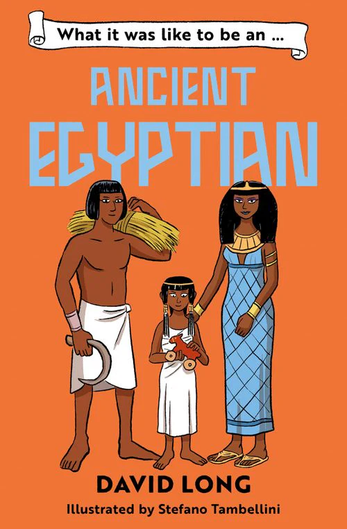What It Was Like to be … - What it was like to be an Ancient Egyptian