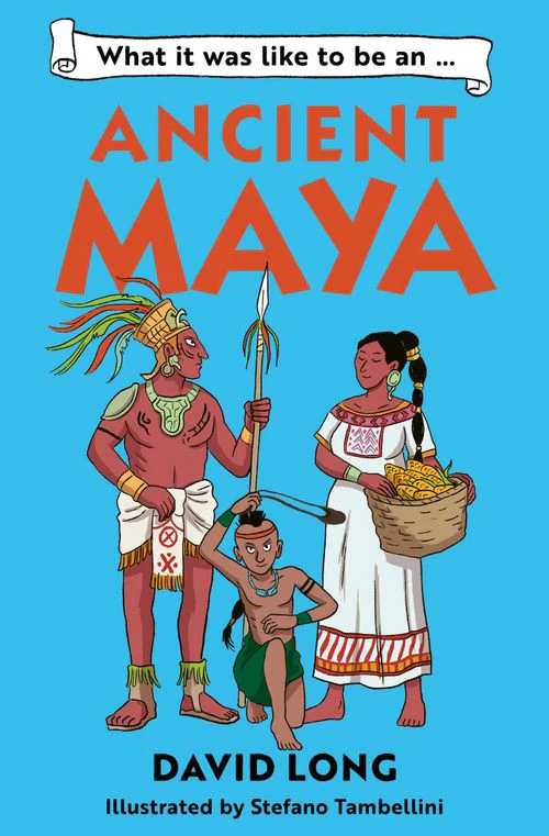 What It Was Like to be … - What it was like to be an Ancient Maya