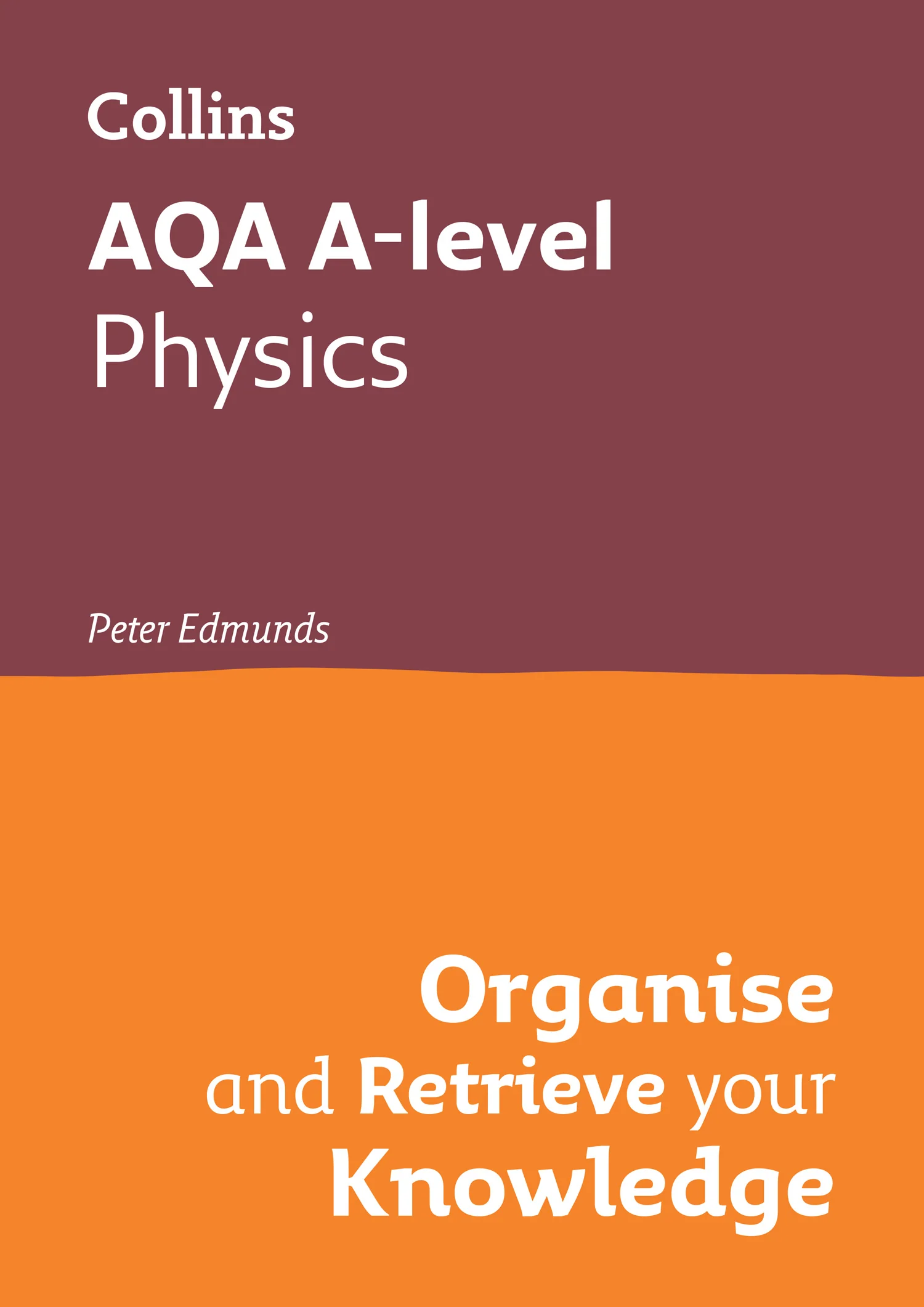 Collins A level Revision - AQA A-level Physics Organise and Retrieve Your Knowledge: Ideal for the 2026 and 2027 exams