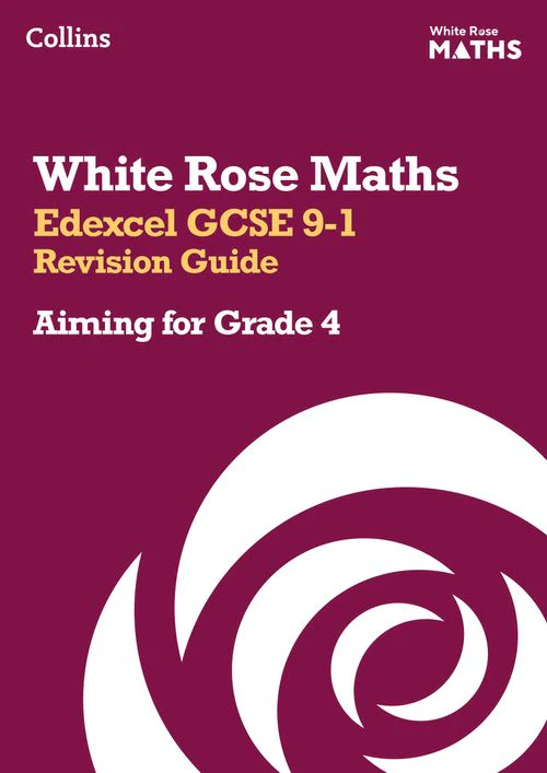 White Rose Maths - Edexcel GCSE 9-1 Revision Guide: Aiming for Grade 4: Ideal for the 2026 and 2027 exams