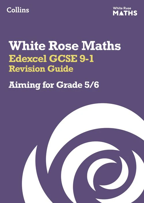 White Rose Maths - Edexcel GCSE 9-1 Revision Guide: Aiming for Grade 5/6: Ideal for the 2026 and 2027 exams
