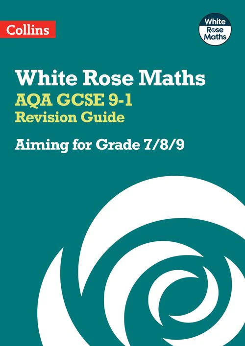 White Rose Maths - AQA GCSE 9-1 Revision Guide: Aiming for Grade 7/8/9: Ideal for the 2026 and 2027 exams